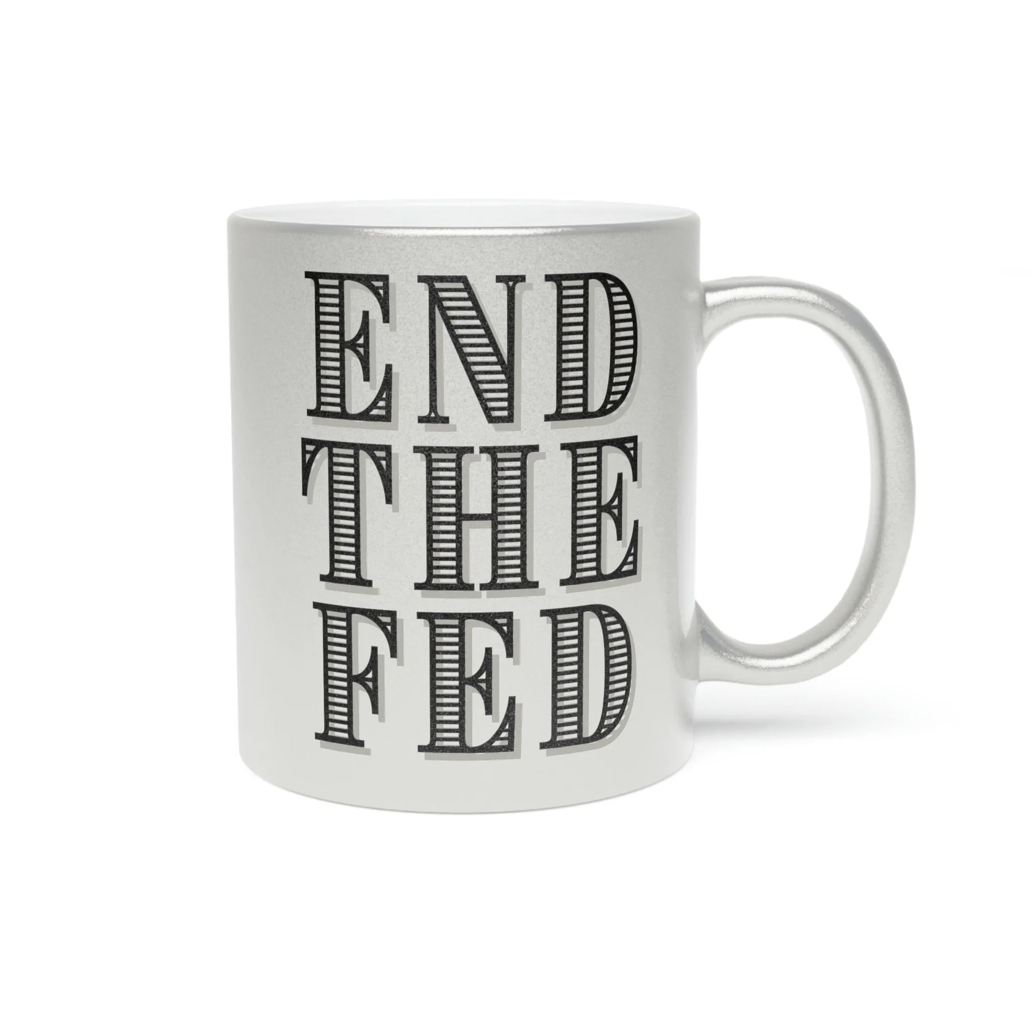 End The Fed Metallic Mug (Silver\Gold)